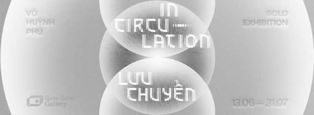 "In Circulation | Lưu Chuyển" — solo debut by Võ Huỳnh Phú